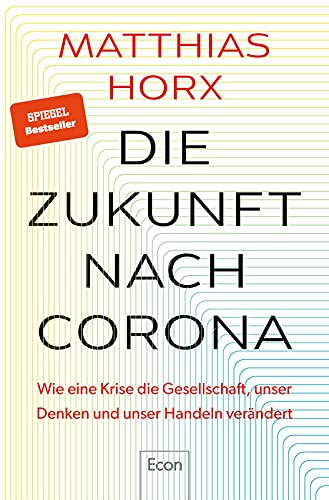 Die Zukunft nach Corona: Der einflussreiche Trend- und Zukunftsforscher bietet neue und überraschende Perspektiven auf die Pandemie Die Zukunft nach Corona: Der einflussreiche Trend- und Zukunftsforscher bietet neue und überraschende Perspektiven auf die Pandemie
