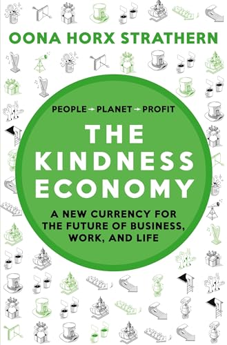 The Kindness Economy: A new currency for the future of business, work, and life (Dein Business)