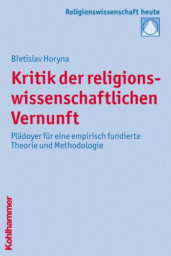 Kritik der religionswissenschaftlichen Vernunft: Plädoyer für eine empirisch fundierte Theorie und Methodologie (Religionswissenschaft heute, Band 8) von Kohlhammer W., GmbH