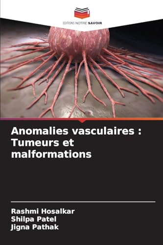 Anomalies vasculaires : Tumeurs et malformations: DE von Editions Notre Savoir