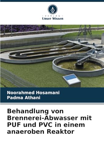 Behandlung von Brennerei-Abwasser mit PUF und PVC in einem anaeroben Reaktor: DE von Verlag Unser Wissen