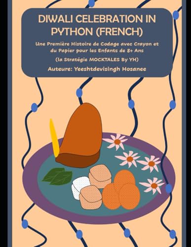 DIWALI CELEBRATION IN PYTHON (FRENCH): Une Première Histoire de Codage avec Crayon et du Papier pour les Enfants de 8+ Ans (la Stratégie MOCKTALES by YH) (Kids Tech, Band 1) von Independently published