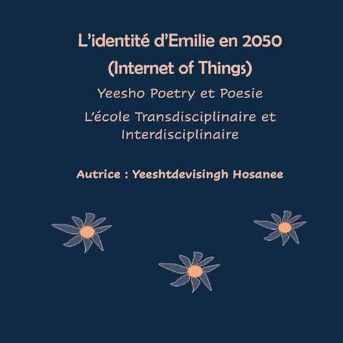 L'identité d'Emilie en 2050 (Internet of Things), Yeesho Poetry et Poesie, L'école Transdisciplinaire et Interdisciplinaire von BoD – Books on Demand – Frankreich