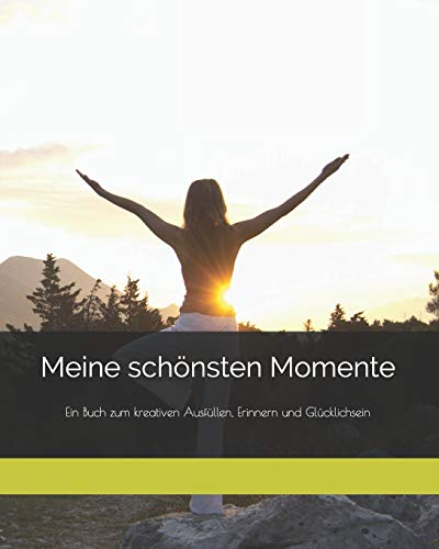Meine schönsten Momente: Ein Buch zum kreativen Ausfüllen, Erinnern und Glücklichsein von Independently Published