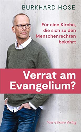 Verrat am Evangelium? Für eine Kirche, die sich zu den Menschenrechten bekehrt von Vier-Türme-Verlag