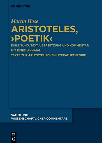 Aristoteles, ›Poetik‹: Einleitung, Text, Übersetzung und Kommentar. Mit einem Anhang: Texte zur aristotelischen Literaturtheorie (Sammlung wissenschaftlicher Commentare (SWC))