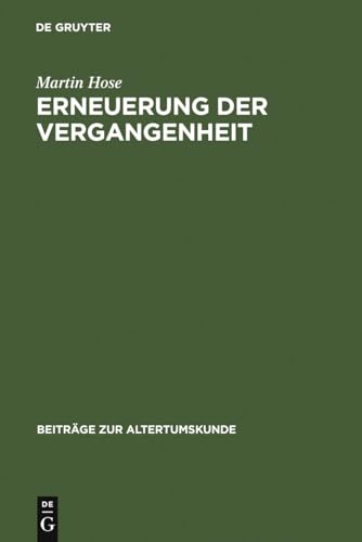 Erneuerung der Vergangenheit: Die Historiker im Imperium Romanum von Florus bis Cassius Dio (Beiträge zur Altertumskunde, 45, Band 45)