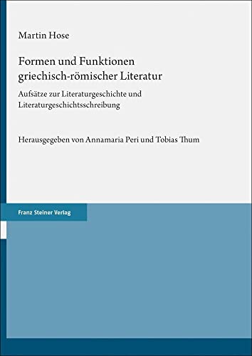 Formen und Funktionen griechisch-römischer Literatur: Aufsätze zur Literaturgeschichte und Literaturgeschichtsschreibung von Steiner Franz Verlag