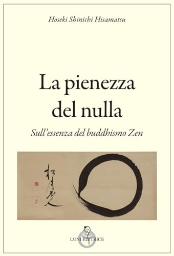 La pienezza del nulla. Sull'essenza del buddismo zen (Grandi pensatori) von Luni Editrice