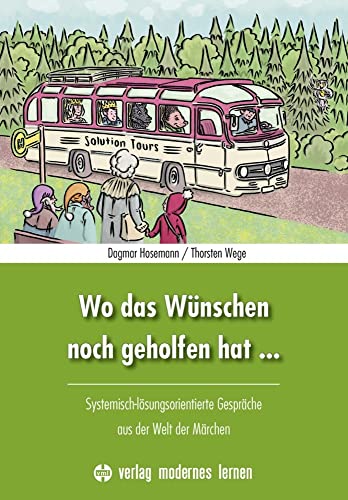 Wo das Wünschen noch geholfen hat ...: Systemisch-lösungsorientierte Gespräche aus der Welt der Märchen