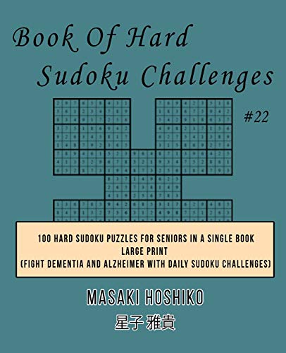 Book Of Hard Sudoku Challenges #22: 100 Hard Sudoku Puzzles For Seniors In A Single Book--Large Print (Fight Dementia And Alzheimer With Daily Sudoku Challenges)