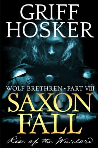 Saxon Fall: The Rise of the Warlord (Wolf Brethren, Band 8)