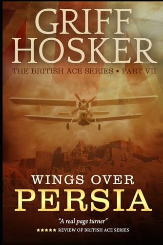 Wings Over Persia (British Ace, Band 7) von Independently Published