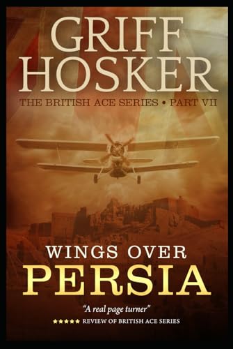 Wings Over Persia (British Ace, Band 7) von Independently published