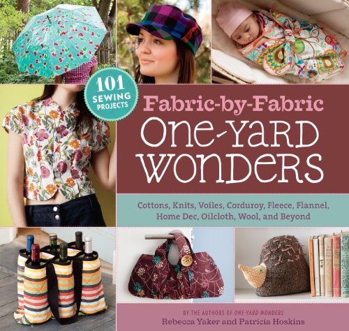 Fabric-by-Fabric One-Yard Wonders: 101 Sewing Projects Using Cottons, Knits, Voiles, Corduroy, Fleece, Flannel, Home Dec, Oilcloth, Wool, and Beyond von Workman Publishing