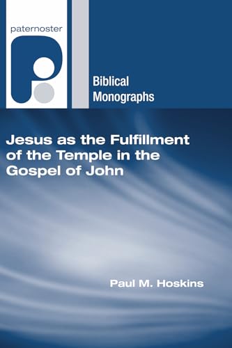 Jesus as the Fulfillment of the Temple in the Gospel of John (Paternoster Biblical Monographs)