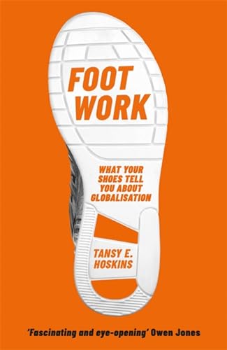 Foot Work: What Your Shoes Tell You About Globalisation von Orion Publishing Group