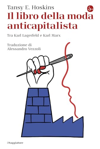 Il libro della moda anticapitalista. Tra Karl Lagerfeld e Karl Marx (La cultura) von Il Saggiatore
