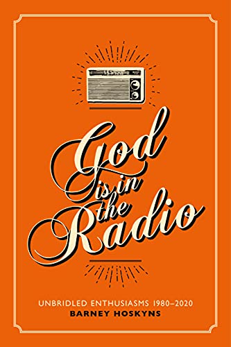 God Is In the Radio: Unbridled Enthusiams, 1980-2020 von Omnibus Press