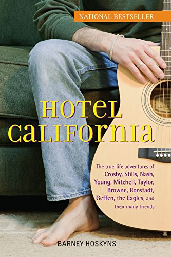 Hotel California: The True-Life Adventures of Crosby, Stills, Nash, Young, Mitchell, Taylor, Browne, Ronstadt, Geffen, the Eagles, and T: The ... Geffen, the Eagles, and Their Many Friends