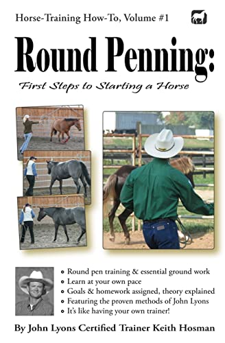 Round Penning: First Steps to Starting a Horse: A Guide to Round Pen Training and Essential Ground Work for Horses Using the Methods of John Lyons (Horse Training How-To, Band 1) von CREATESPACE