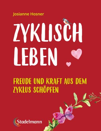 Zyklisch leben: Freude und Kraft aus dem Zyklus schöpfen. Das pragmatische Buch für jede Frau - Bye, bye PMS!