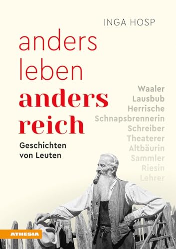 Anders leben - anders reich: Geschichten von Leuten von Athesia Tappeiner Verlag