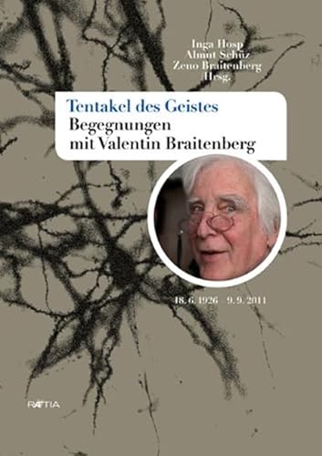 Tentakel des Geistes: Begegnungen mit Valentin Braitenberg