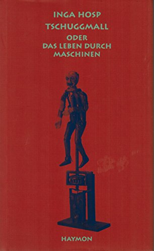 Tschuggmall oder Das Leben durch Maschinen: Roman