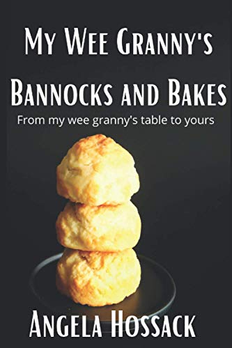 My Wee Granny's Bannocks and Bakes: From My Wee Granny's Table to Yours (My Wee Granny's Scottish Recipes, Band 2)