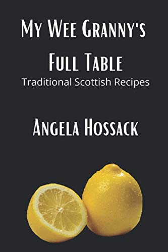 My Wee Granny's Full Table: Traditional Scottish Recipes (My Wee Granny's Scottish Recipes, Band 4)