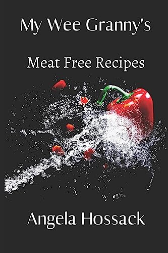 My Wee Granny's Meat Free Recipes: A Selection of Home-Style Vegetarian Dishes (My Wee Granny's Scottish Recipes, Band 5) von Independently Published