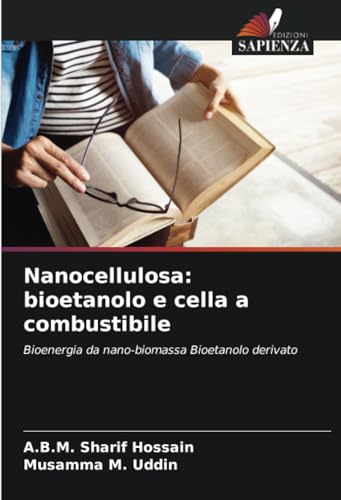 Nanocellulosa: bioetanolo e cella a combustibile: Bioenergia da nano-biomassa Bioetanolo derivato von Edizioni Sapienza
