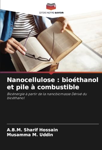 Nanocellulose : bioéthanol et pile à combustible: Bioénergie à partir de la nanobiomasse Dérivé du bioéthanol von Editions Notre Savoir