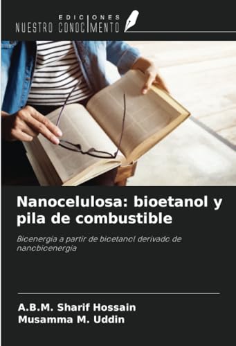 Nanocelulosa: bioetanol y pila de combustible: Bioenergía a partir de bioetanol derivado de nanobioenergía von Ediciones Nuestro Conocimiento
