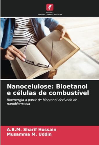 Nanocelulose: Bioetanol e células de combustível: Bioenergia a partir de bioetanol derivado de nanobiomassa von Edições Nosso Conhecimento