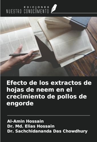 Efecto de los extractos de hojas de neem en el crecimiento de pollos de engorde von Ediciones Nuestro Conocimiento