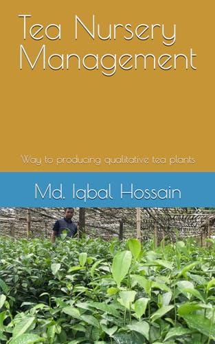 Tea Nursery Management: Way to producing qualitative tea plants (TEA SCIENCE AND MANAGEMENT, Band 1) von Independently published