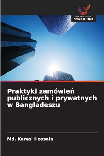 Praktyki zamówień publicznych i prywatnych w Bangladeszu von Wydawnictwo Nasza Wiedza