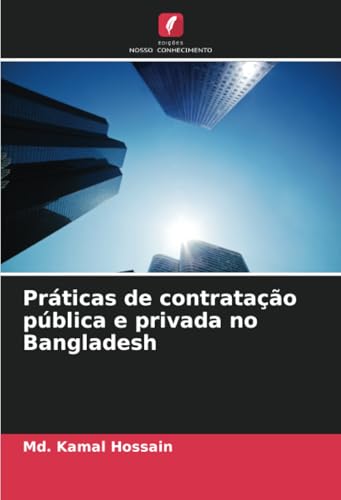 Práticas de contratação pública e privada no Bangladesh von Edições Nosso Conhecimento