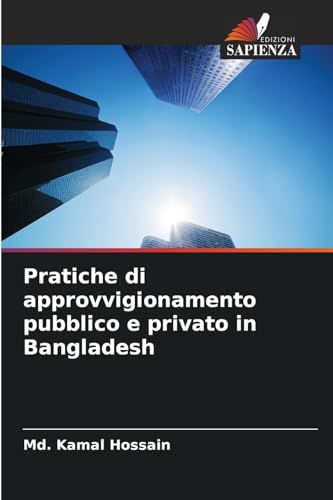 Pratiche di approvvigionamento pubblico e privato in Bangladesh von Edizioni Sapienza