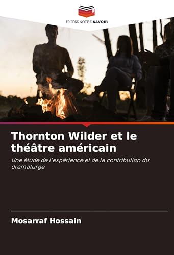 Thornton Wilder et le théâtre américain: Une étude de l'expérience et de la contribution du dramaturge von Editions Notre Savoir