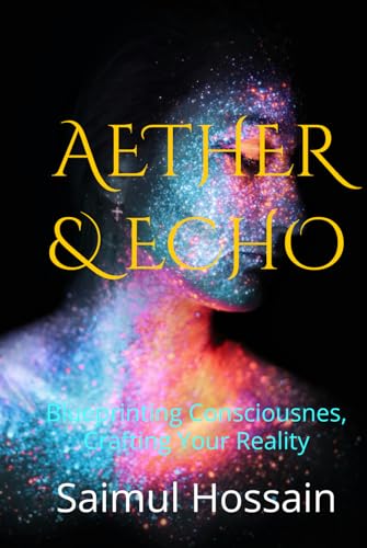 AETHER & ECHO: Blueprinting Consciousnes, Crafting Your Reality (NEXT//GEN) von Independently published