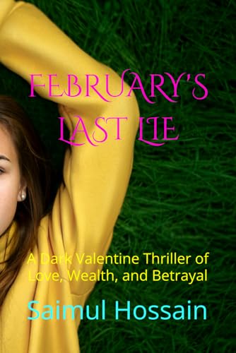 FEBRUARY'S LAST LIE: A Dark Valentine Thriller of Love, Wealth, and Betrayal (12 Month Series) FEBRUARY'S LAST LIE: A Dark Valentine Thriller of Love, Wealth, and Betrayal (12 Month Series) von Independently published