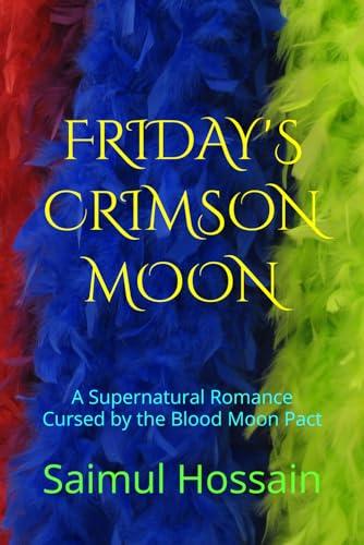 FRIDAY'S CRIMSON MOON: A Supernatural Romance Cursed by the Blood Moon Pact (7 Day's Book Series) von Independently published