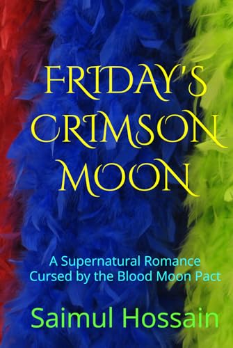 FRIDAY'S CRIMSON MOON: A Supernatural Romance Cursed by the Blood Moon Pact (7 Day's Book Series) von Independently published