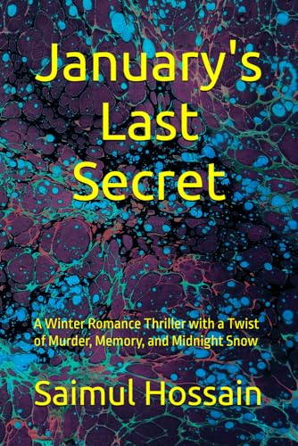 January's Last Secret: A Winter Romance Thriller with a Twist of Murder, Memory, and Midnight Snow (12 Month Series) January's Last Secret: A Winter Romance Thriller with a Twist of Murder, Memory, and Midnight Snow (12 Month Series) von Independently published