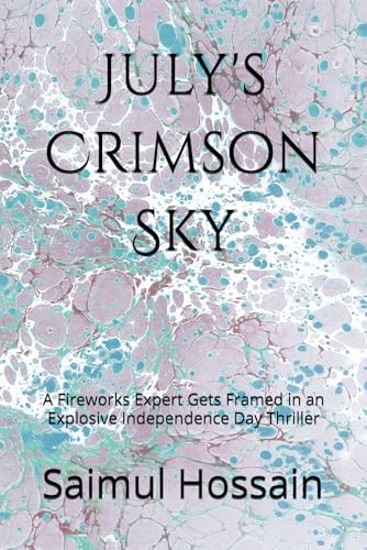 July's Crimson Sky: A Fireworks Expert Gets Framed in an Explosive Independence Day Thriller (12 Month Series) July's Crimson Sky: A Fireworks Expert Gets Framed in an Explosive Independence Day Thriller (12 Month Series) von Independently published