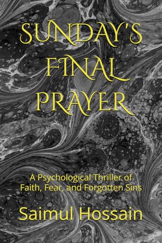 SUNDAY'S FINAL PRAYER: A Psychological Thriller of Faith, Fear, and Forgotten Sins (7 Day's Book Series) SUNDAY'S FINAL PRAYER: A Psychological Thriller of Faith, Fear, and Forgotten Sins (7 Day's Book Series) von Independently published