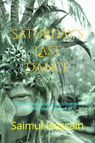 Saturday's Last Dance: A Dark Romance of Fame, Obsession, and the Final Curtain Call (7 Day's Book Series) von Independently published